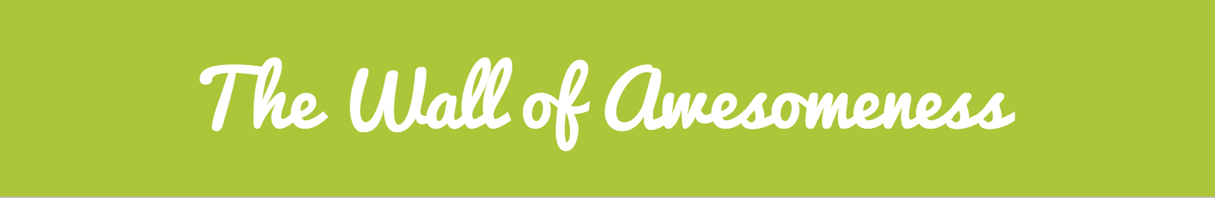 Our Wall of Awesomeness is now online